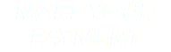 MAKE YOUR PAYMENT